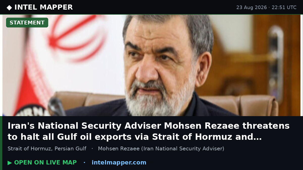 Iran's National Security Adviser Mohsen Rezaee threatens to halt all Gulf oil exports…